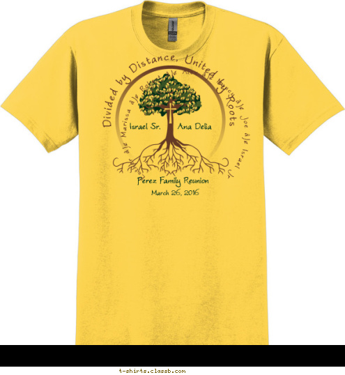 Family Reunion Watson Esther • Marissa • Robert • Alex • Nancy • Joe • Israel Jr Ana Delia Israel Sr. March 26, 2016 Divided by Distance, United by Roots Perez Family Reunion T-shirt Design 