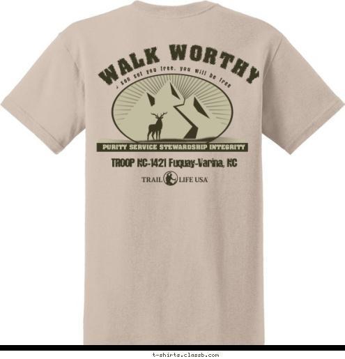 Troop NC-1421 TROOP NC-1421 Fuquay-Varina, NC PURITY SERVICE STEWARDSHIP INTEGRITY So if the son set you free, you will be free indeed. WALK WORTHY T-shirt Design 