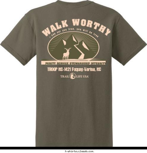 Troop NC-1421 TROOP NC-1421 Fuquay-Varina, NC PURITY SERVICE STEWARDSHIP INTEGRITY So if the son set you free, you will be free indeed. WALK WORTHY T-shirt Design 