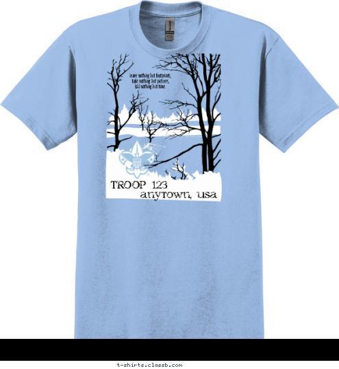 TROOP 123 anytown, usa leave nothing but footprints,
 take nothing but pictures, 
kill nothing but time. T-shirt Design 