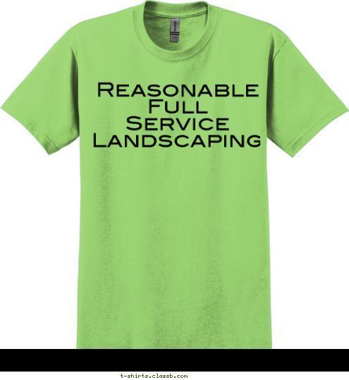 Reasonable Full 
Service Landscaping T-shirt Design 