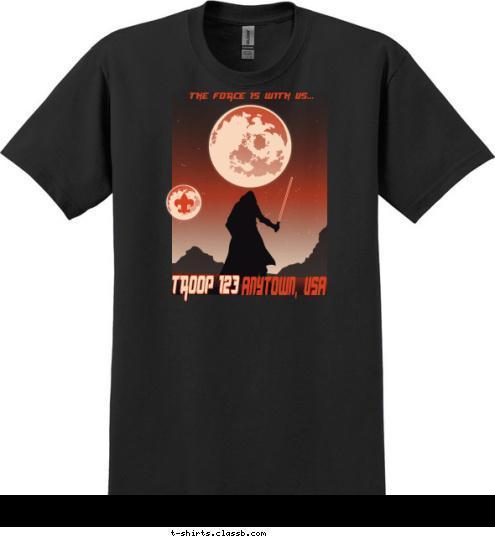 ANYTOWN, USA TROOP 123 THE FORCE IS WITH US... T-shirt Design 