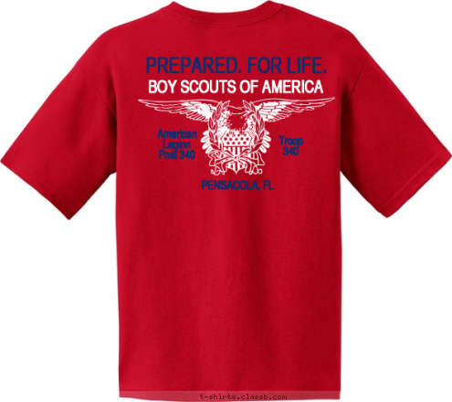 PREPARED. FOR LIFE. TROOP 340 PENSACOLA, FL BOY SCOUTS OF AMERICA Pensacola, FL American
Legion
Post 340 Troop
340 T-shirt Design 