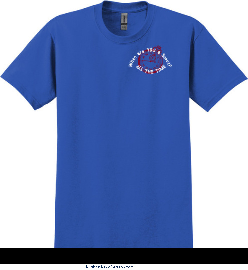 ALL THE TIME When are YOU a Scout? SUMMER CAMP 2016 TROOP 1989 GARLAND, TEXAS CAMP CONSTANTIN T-shirt Design 