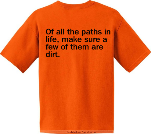 Of all the paths in life, make sure a few of them are dirt.
 TROOP 599








2016 T-shirt Design 