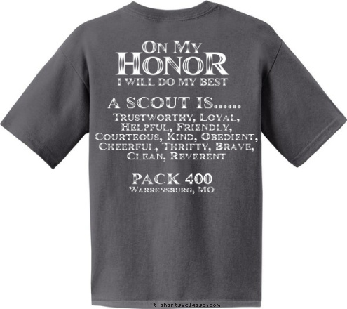 Trustworthy, Loyal, Helpful, Friendly, Courteous, Kind, Obedient, Cheerful, Thrifty, Brave, Clean, Reverent PACK A SCOUT IS......
 400 PACK 400 Warrensburg, MO Warrensburg, MO CUB SCOUT T-shirt Design 