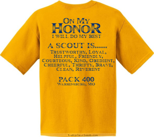 Trustworthy, Loyal, Helpful, Friendly, Courteous, Kind, Obedient, Cheerful, Thrifty, Brave, Clean, Reverent ANYTOWN, USA A SCOUT IS......
 PACK 123 PACK 400 Warrensburg, MO T-shirt Design 