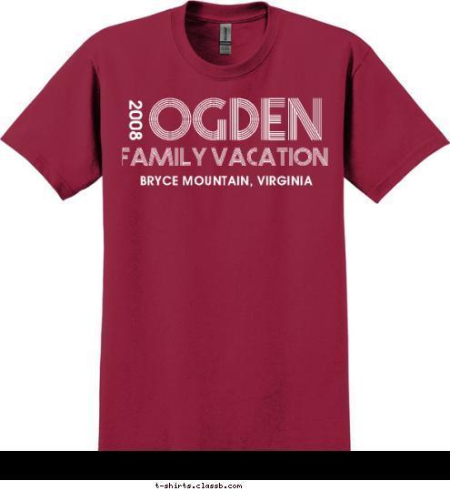 2008 2008 2008 BRYCE MOUNTAIN, VIRGINIA 2008 FAMILY VACATION OGDEN T-shirt Design 