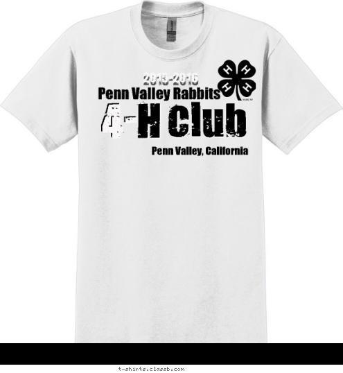 Your text here! Club 4- Club Penn Valley, California H Penn Valley Rabbits  H 2015-2016 4- T-shirt Design 