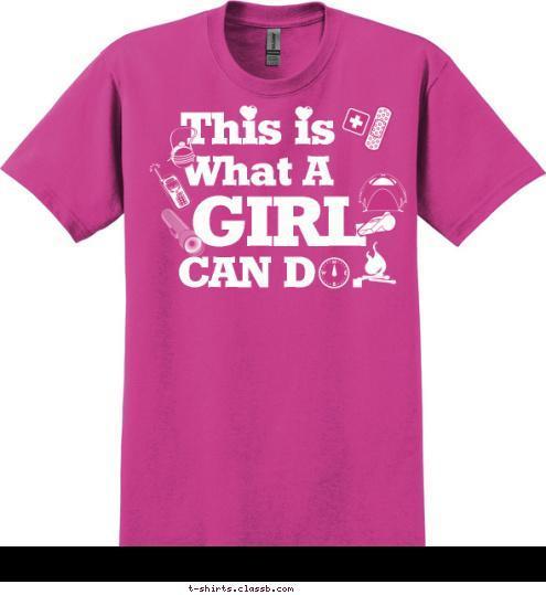 GIRL SCOUT TROOP 11013 CAN D   . GIRL What A This is T-shirt Design 