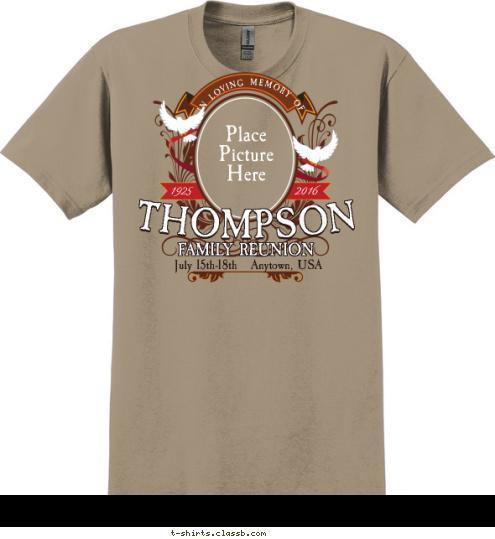 2016 IN LOVING MEMORY OF 1925 Place
Picture
Here July 15th-18th   Anytown, USA FAMILY REUNION THOMPSON T-shirt Design SP6475