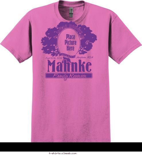 Family Reunion In loving memory of to 2016 1925 Anytown, USA Sept 20th, 2016 Place
Picture
Here Family Reunion Mahnke Family Reunion T-shirt Design SP6507