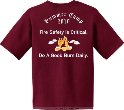 THIS IS MY SHIRT BONFIRE Do A Good Burn Daily. Fire Safety Is Critical. 2016 Summer Camp BOY SCOUT Wapakoneta, OH TROOP 4 T-shirt Design 2016 Do a Good Burn Daily