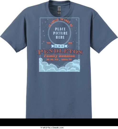 Your text here! PLACE NAME HERE IN LOVING MEMORY OF PLACE
PICTURE
HERE 2016 1926 July 10th, 2016      Anytown, USA Family Reunion Pendleton T-shirt Design SP6506