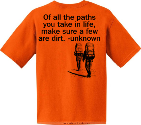 Your text here! Of all the paths you take in life, make sure a few are dirt. -unknown Troop 599 Merrill, WI 2016 High Adventure 
Isle Royale T-shirt Design 