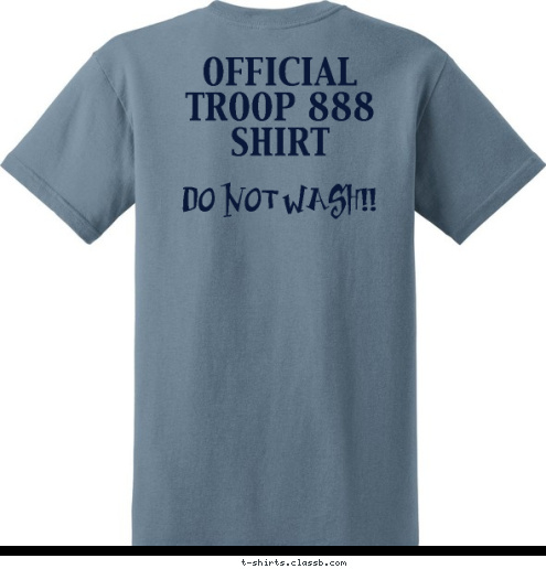 DO NOT WASH!! OFFICIAL 
TROOP 888 SHIRT
 SINCE 2012 HELOTES, TEXAS TROOP 888 BOY SCOUTS OF AMERICA T-shirt Design 