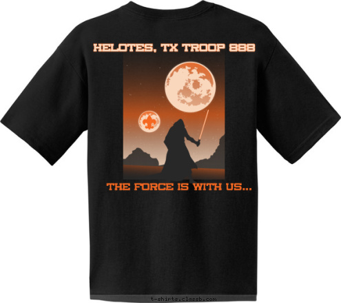 HELOTES, TX TROOP 888 THE FORCE IS WITH US... TROOP 888 BOY SCOUTS OF AMERICA HELOTES, TX SINCE 2012 T-shirt Design 