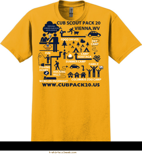 CUB SCOUT PACK 20 VIENNA,WV FAMILY FOOD DRIVES FUN POPCORN 
MAKES OUR PACK
GO PLACES !!! CUB SCOUT PACK 20 CAMP
KOOTAGA WWW.CUBPACK20.US SUMMER CAMP VIENNA,WV COLUMBUS ZOO CAMP DAY
CAMP FISHING
DERBY HOCKING
HILLS WEBELOS OVERNIGHT T-shirt Design 