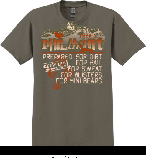 anytown, usa Crew 123 TREK 3 PREPARED. FOR DIRT.
FOR HAIL.
FOR SWEAT.
FOR BLISTERS.
FOR MINI BEARS. PHILMONT T-shirt Design 