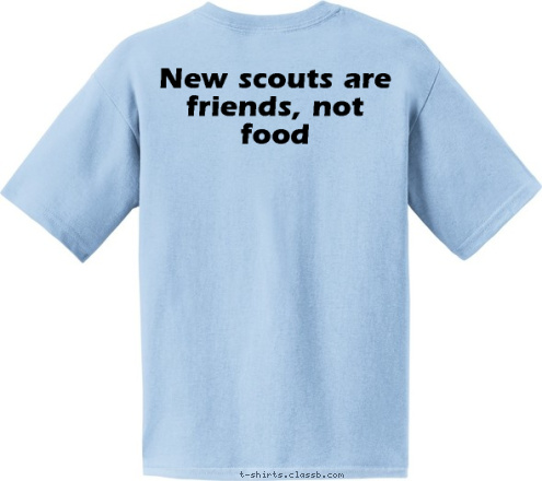 Your text here!  New scouts are friends, not food  Shark Patrol AHHHHHH! Say... T-shirt Design 