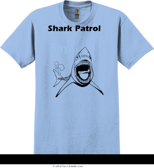 Your text here!  New scouts are friends, not food  Shark Patrol AHHHHHH! Say... T-shirt Design 