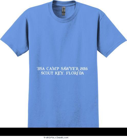 CAMP SAWYER 2016 CAMP SAWYER 2016 136 I'M IN AN ISLAND 
STATE OF MIND  BSA CAMP SAWYER 2016
SCOUT KEY, FLORIDA

 BEACH TO MY LEFT
SEA TO MY RIGHT Put yer
 name 
on it! FLORIDA KEYS T-shirt Design 