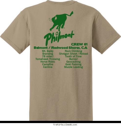 Rock Climbing
Shotgun Shoot / Reload
Tooth of Time
Burros!
Geocaching
Gold Panning
Muzzle Loading CREW 61, 2016 Mt. Baldy
Branding
78 miles!
Tomahawk Throwing
Horse Rides
Campfire
Cantina CREW 61
Belmont / Redwood Shores, CA
  T-shirt Design 