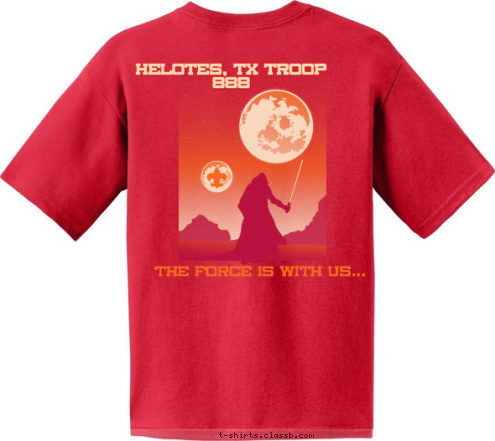 HELOTES, TX TROOP 888 THE FORCE IS WITH US... TROOP 888 SINCE 2012 HELOTES, TX BOY SCOUTS OF AMERICA T-shirt Design 