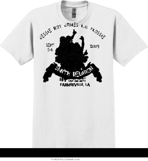 FARMERVILLE, LA IN FAMILY,SPIRIT'
LOVE AND UNITY #1 SMITH REUNION 2009 SEPT
5-6 JESSIE ROY JAMES L.V. FLOSSIE T-shirt Design 