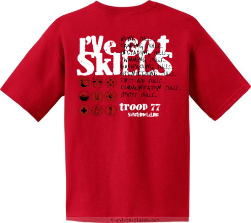 SMITHFIELD,NC TROOP 77 Hiking Skills...
Camping Skills...
Lifesaving Skills...
Swimming Skills...
Backpacking Skills...
Orienteering Skills...
First Aid Skills...
Communication Skills...
Sports Skills... SKILLS I'VE GOT T-shirt Design 