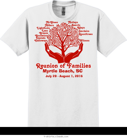 Lees Beards Calloways Roundtrees Daniels Wilsons Lees Sinclairs Millers Goodwins Greens Lightfoots McGhees Motleys Rileys Myrtle Beach, SC July 29 - August 1, 2016 Reunion of Families T-shirt Design 