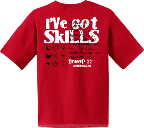 SMITHFIELD,NC troop 77 Hiking Skills...
Camping Skills...
Lifesaving Skills...
Swimming Skills...
Backpacking Skills...
Orienteering Skills...
First Aid Skills...
Communication Skills...
Canoeing Skills SKILLS I'VE GOT T-shirt Design 