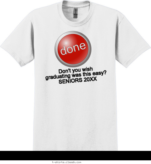 Don't you wish 
graduating was this easy? SENIORS 2012 T-shirt Design SP991