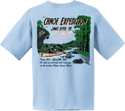 2016 Troop 757 - Glenwood, MD
61 miles of canoeing and camping
on the pristine Upper James River July
2016 James River, VA Troop 757
Glenwood, Maryland James River Canoe Expedition James River, VA Canoe Expedition Canoe Expedition T-shirt Design 