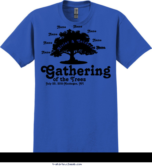 Your text here! Gathering of the Trees   July 23, 2011-Muskegon, MI   Alviar & Calderon Name Name Name Name Name Name Name Name Name Your text here! T-shirt Design 