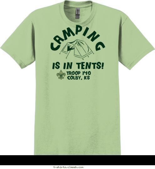 Troop 140
Colby, Ks TROOP 140
Colby, Ks IS IN TENTS! CAMPING T-shirt Design 