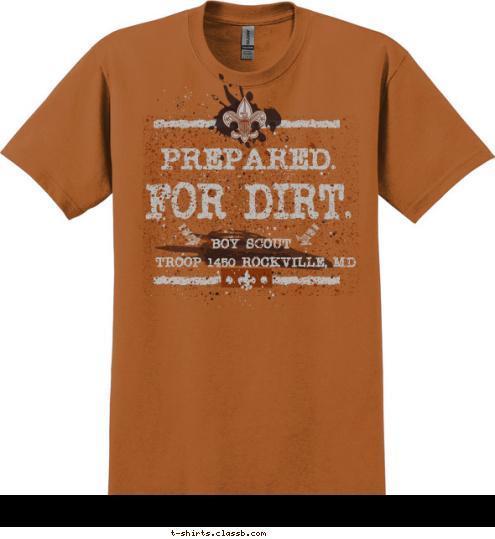 TROOP 1450 ROCKVILLE, MD BOY SCOUT FOR DIRT. PREPARED. TROOP 1450 ROCKVILLE, MD T-shirt Design 