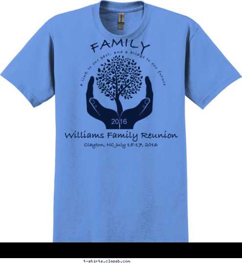 2016 FAMILY a link to our past, and a bridge to our future Clayton, NC July 15-17, 2016 Williams Family Reunion T-shirt Design 