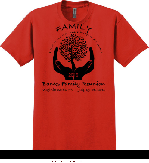 2016 FAMILY a link to our past, and a bridge to our future Virginia Beach, VA       July 29-31, 2016 Banks Family Reunion T-shirt Design 