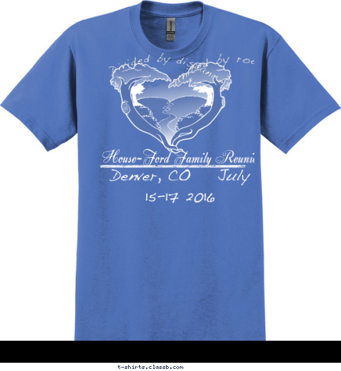 united by roots. Divided by distance, Denver, CO    July 15-17 2016 House-Ford Family Reunion T-shirt Design 