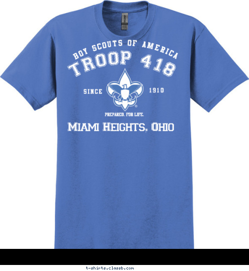 New Text Miami Heights, Ohio PREPARED. FOR LIFE. 1910 SINCE TROOP 418 BOY SCOUTS OF AMERICA T-shirt Design 