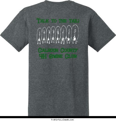 Talk to the tail! 




Calhoun County 
4H Swine Club Talk to the tail! 




Calhoun County 
4H Swine Club Talk to the tail! 




Calhoun County 
4H Swine Club T-shirt Design 