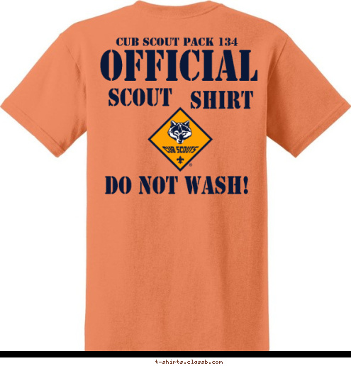 CUB SCOUT PACK 134 OFFICIAL SCOUT SHIRT DO NOT WASH! T-shirt Design 