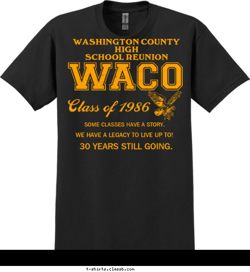 STRONGER... for the hard times, they can only make you BE THANKFUL Every Struggle in My  Life has shaped me into the person I am today. 30 YEARS STILL GOING. Class of 1986 WACO WASHINGTON COUNTY HIGH
SCHOOL REUNION SOME CLASSES HAVE A STORY. 

 WE HAVE A LEGACY TO LIVE UP TO! T-shirt Design 