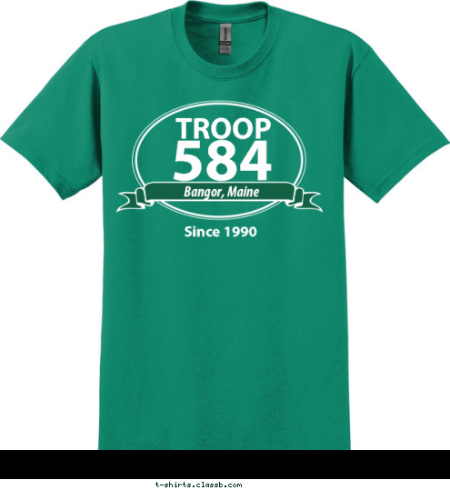 Since 1990 Bangor, Maine 584 TROOP T-shirt Design 