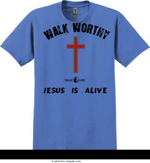 Walk Worthy Jesus Is Alive Trail Life USA  WALK WORTHY T-shirt Design 