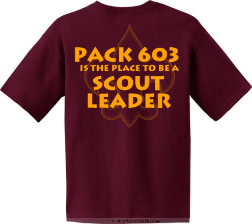 PACK 603 RIVERIEW, FL SCOUT LEADER IS THE PLACE TO BE A  PACK 603  ANYTOWN,USA 123 ANYTOWN,USA K PAC 123 K PAC T-shirt Design 