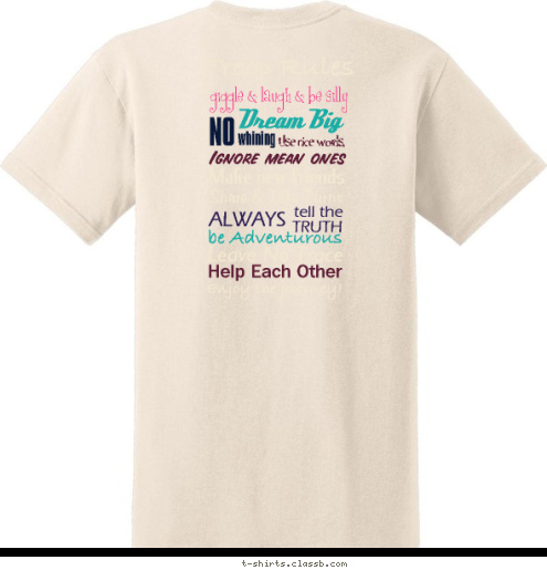 Enjoy the journey! Help Each Other Leave No Trace be Adventurous TRUTH tell the ALWAYS Ignore mean ones Use nice words, Make new friends Share & Take Turns whining NO Dream Big
 giggle & laugh & be silly
  Troop Rules girl scout troop 169 courageous cadette T-shirt Design 