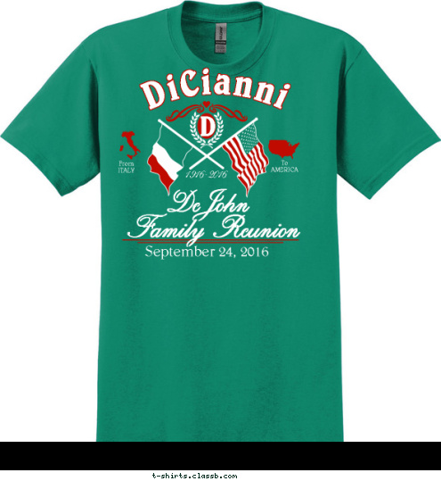 DiCianni DeJohn D To
AMERICA From
ITALY Family Reunion September 24, 2016 1916-2016 DiCianni T-shirt Design 