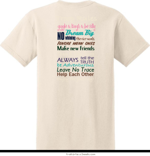 Enjoy the journey! Help Each Other Leave No Trace be Adventurous TRUTH tell the ALWAYS Ignore mean ones Use nice words, Make new friends Share & Take Turns whining NO Dream Big
 giggle & laugh & be silly
  Troop Rules Girl Scout Troop 1446 be prepared T-shirt Design 